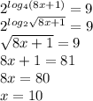 2^{log_4(8x+1)} =9 \\ 2^{log_2 \sqrt{8x+1} } =9 \\ \sqrt{8x+1} =9 \\ 8x+1=81 \\ 8x=80 \\ x=10