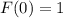 F(0)=1