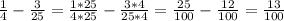 \frac{1}{4} - \frac{3}{25} = \frac{1*25}{4*25} - \frac{3*4}{25*4}= \frac{25}{100} - \frac{12}{100} = \frac{13}{100}