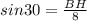 sin30= \frac{BH}{8}