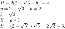 P=2(2- \sqrt{3} +b)=4 \\ p=2- \sqrt{3} +b=2, \\ b=\sqrt{3} \\ S=a*b \\ S=(2- \sqrt{3} )* \sqrt{3} =2 \sqrt{3} -3.