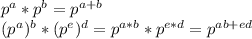 p^a*p^b=p^{a+b} \\&#10;(p^a)^b*(p^e)^d=p^{a*b}*p^{e*d}=p^{ab+ed}