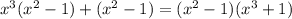 x^{3} ( x^{2}-1) +( x^{2} -1)= (x^{2}-1)( x^{3}+1)