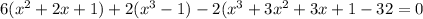 6(x^2+2x+1)+2(x^3-1)-2(x^3+3x^2+3x+1-32=0