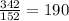 \frac{342}{152} =190