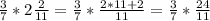 \frac{3}{7} *2 \frac{2}{11} = \frac{3}{7} * \frac{2*11+2}{11} = \frac{3}{7} * \frac{24}{11}