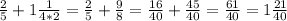 \frac{2}{5} + 1 \frac{1}{4*2} = \frac{2}{5} + \frac{9}{8} = \frac{16}{40} + \frac{45}{40} = \frac{61}{40} = 1 \frac{21}{40}