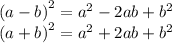 {(a - b)}^{2} = {a}^{2} - 2ab + {b}^{2} \\ {(a + b)}^{2} = {a}^{2} + 2ab + {b}^{2}