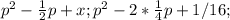 p^{2}- \frac{1}{2}p+x; p^2-2* \frac{1}{4} p+1/16;