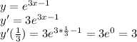 y=e^{3x-1} \\ &#10;y'=3e^{3x-1} \\ &#10;y'( \frac{1}{3} )=3e^{3* \frac{1}{3}-1 }=3e^0=3