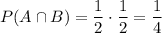 P(A\cap B)=\dfrac{1}{2}\cdot \dfrac{1}{2}=\dfrac{1}{4}