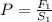 P = \frac{F_1}{S_1}