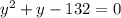 y^{2}+y-132=0