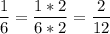 \dfrac{1}{6} = \dfrac{1 * 2}{6 * 2} = \dfrac{2}{12}