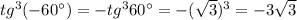 tg^3(-60а)=-tg^360а=-(\sqrt{3})^3=-3\sqrt{3}