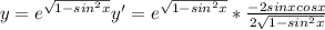 y= e^{ \sqrt{ 1-sin^{2}x } } y'= e^{ \sqrt{ 1-sin^{2}x } } * \frac{-2sinxcosx}{2 \sqrt{ 1-sin^{2}x} }