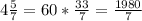 4 \frac{5}{7} =60* \frac{33}{7} = \frac{1980}{7}