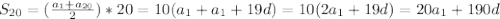 S_{20}= (\frac{a_{1}+a_{20}}{2} )*20=10(a_{1}+a_{1}+19d)=10(2a_{1}+19d)=20a_{1}+190d