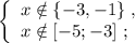 \left\{\begin{array}{l} x \notin \{ -3 , -1 \} \ , \\ x \notin [ -5 ; -3 ] \ ; \end{array}\right