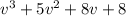 v^3+5v^2+8v+8