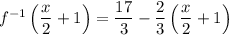 f^{-1}\left(\dfrac{x}{2}+1\right)=\dfrac{17}{3}-\dfrac{2}{3}\left(\dfrac{x}{2}+1\right)