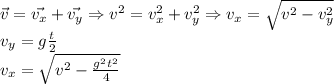 \vec{v} = \vec{v_x} + \vec{v_y} \Rightarrow v^{2} = v_x^{2}+v_y^{2} \Rightarrow v_x = \sqrt{v^2-v_y^2}\\&#10;v_y = g\frac{t}{2} \\&#10;v_x = \sqrt{v^2-\frac{g^2t^2}{4}}