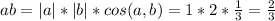 ab = |a|*|b|*cos(a,b) = 1*2* \frac{1}{3} = \frac{2}{3}