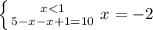 \left \{ {{x < 1} \atop {5-x-x+1=10}} \right. x =-2