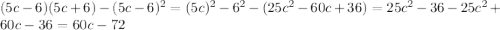 (5c-6)(5c+6)-(5c-6)^2 = (5c)^2-6^2-(25c^2-60c+36)=25c^2-36-25c^2+60c-36=60c-72