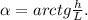 \alpha =arctg \frac{h}{L} .