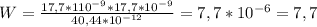 W= \frac{17,7*110^{-9}*17,7*10^{-9} }{40,44* 10^{-12} } =7,7*10^{-6}=7,7