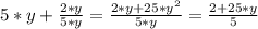 5*y+ \frac{2*y}{5*y} = \frac{2*y+25* y^{2} }{5*y} = \frac{2+25*y}{5}