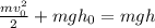 \frac{m v_{0} ^{2} }{2}+mg h_{0} =mgh