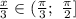 \frac{x}{3} \in( \frac{\pi }{3}; \ \frac{\pi }{2}]