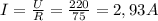 I= \frac{U}{R} = \frac{220}{75} = 2,93 A