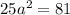 25 a^{2}=81