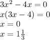 3x^{2}-4x=0 \\x(3x-4)=0 \\x=0 \\ x=1 \frac{1}{3} &#10;