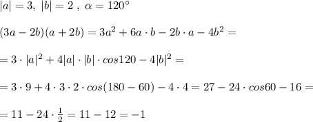 |a|=3,\; |b|=2\; ,\; \alpha =120^\circ \\\\(3a-2b)(a+2b)=3a^2+6a\cdot b-2b\cdot a-4b^2=\\\\=3\cdot |a|^2+4|a|\cdot |b|\cdot cos120-4|b|^2=\\\\=3\cdot 9+4\cdot 3\cdot 2\cdot cos(180-60)-4\cdot 4=27-24\cdot cos60-16=\\\\=11-24\cdot \frac{1}{2}=11-12=-1