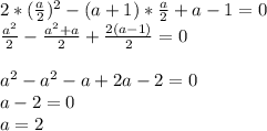 2*( \frac{a}{2} )^2-(a+1)* \frac{a}{2}+a-1=0 \\ &#10; \frac{a^2}{2}- \frac{a^2+a}{2}+ \frac{2(a-1)}{2} =0 \\ \\ &#10;a^2- a^2-a+2a-2=0 \\ &#10;a-2=0 \\ &#10;a=2