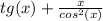 tg(x) + \frac{x}{cos^2(x)}