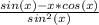 \frac{sin(x)-x*cos(x)}{sin^2(x)}