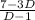 \frac{7-3D}{D-1}