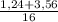 \frac{1,24+3,56}{16}