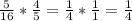 \frac{5}{16} * \frac{4}{5} = \frac{1}{4} * \frac{1}{1}= \frac{1}{4}