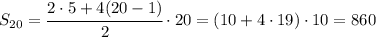 S_{20}=\cfrac{2\cdot 5+4(20-1)}{2} \cdot 20=(10+4\cdot 19) \cdot10=860