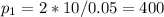 p_{1}=2*10/0.05=400