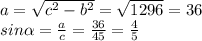 a= \sqrt{c^{2}-b^{2}} = \sqrt{1296}=36 \\ sin \alpha = \frac{a}{c} = \frac{36}{45} = \frac{4}{5}