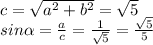 c= \sqrt{a^{2}+b^{2}}= \sqrt{5} \\ sin \alpha = \frac{a}{c}= \frac{1}{ \sqrt{5}}= \frac{ \sqrt{5} }{5}