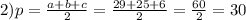 2) p= \frac{a+b+c}{2}= \frac{29+25+6}{2} = \frac{60}{2}=30