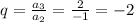 q=\frac{a_3}{a_2}=\frac{2}{-1}=-2